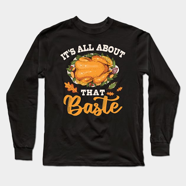 I'm All About That Baste Gift Thanksgiving Long Sleeve T-Shirt by TheTeeBee